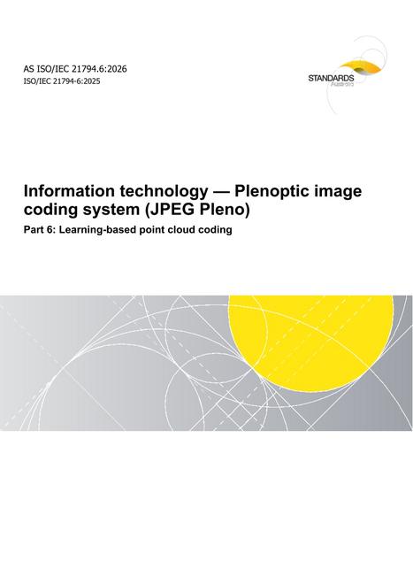 AS ISO/IEC 21794.6: 03/20/2026 Information technology – Plenoptic image coding system (JPEG Pleno), Part 6: Learning-based point cloud coding